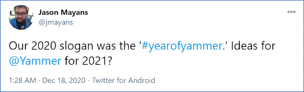 Image: Tweet by @JMayans – Our 2020 slogan was the ‘#yearofyammer.’ Ideas for @Yammer for 2021?