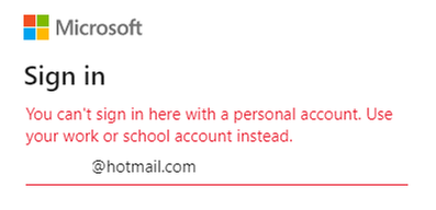 You can't sign in here with a personal account. Use your work or school account instead.