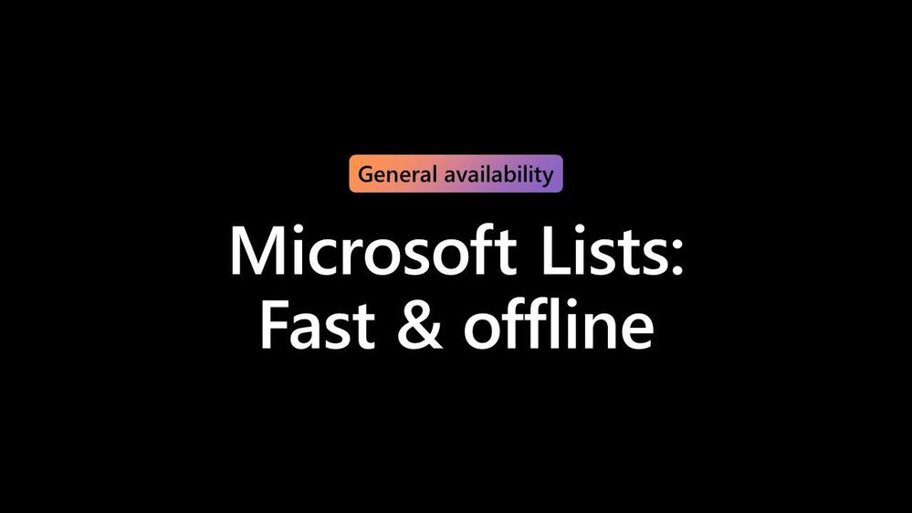 We’re pleased to announce that we’ve reached general availability for Microsoft Lists: Fast and offline.