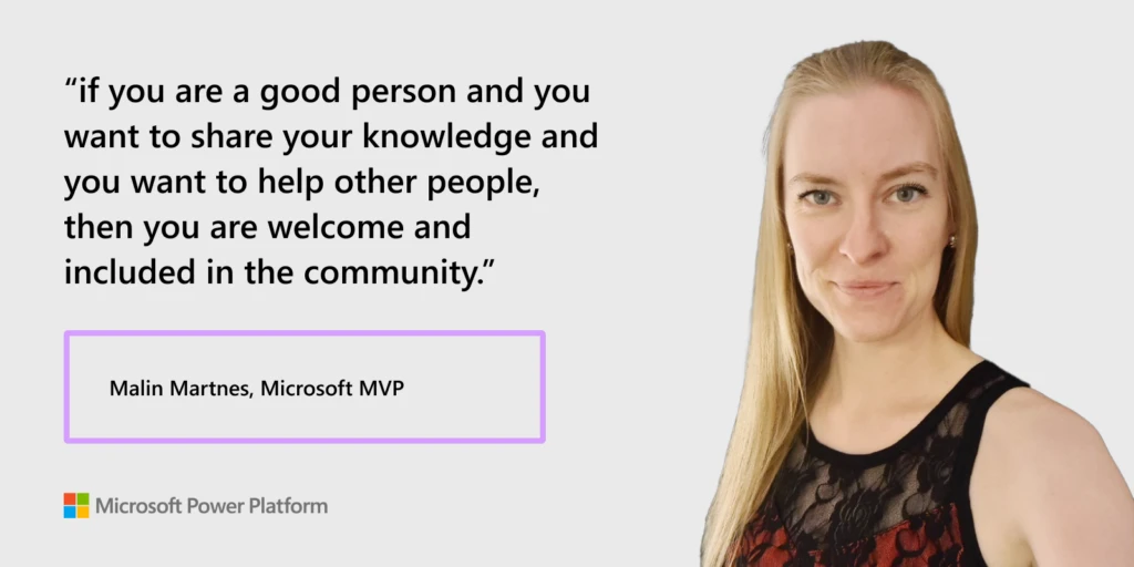 Woman on light gray background next to quote that says, “If you are a good person and you want to share your knowledge and you want to help other people, then you are welcome and included in the community.”—Malin Martnes, Microsoft MVP.