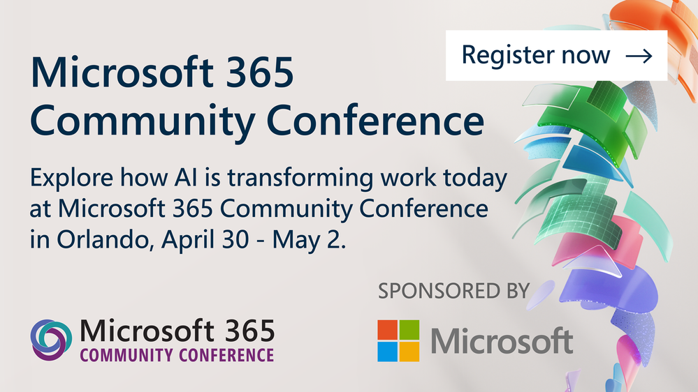 Join in: The Microsoft 365 Community Conference in Orlando, FL | April 30 - May 2, 2024 | aka.ms/M365Conf24 – Sponsored by Microsoft.